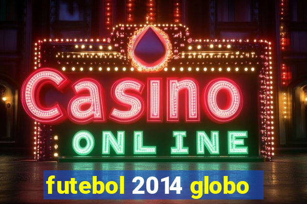 futebol 2014 globo