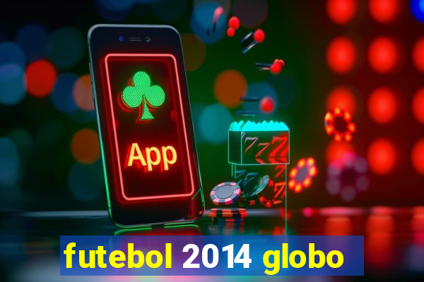 futebol 2014 globo