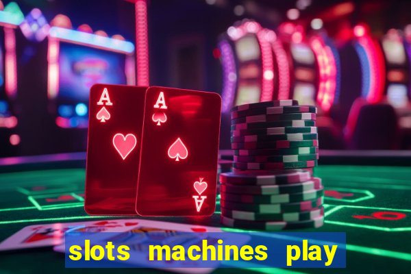 slots machines play for free