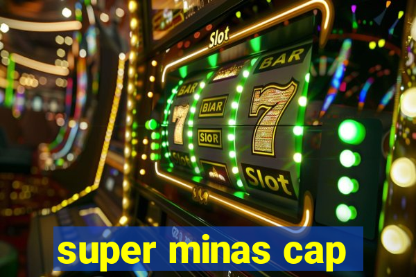 super minas cap