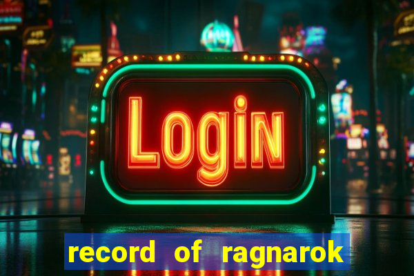 record of ragnarok 3 temporada assistir