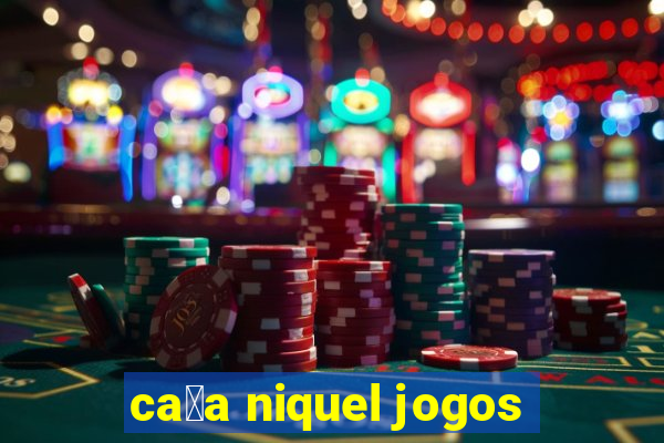 ca莽a niquel jogos