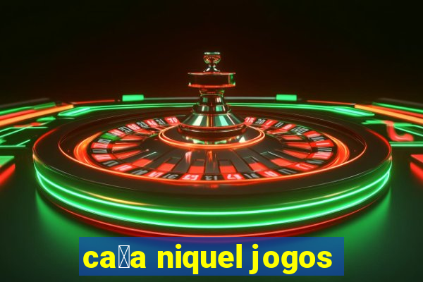 ca莽a niquel jogos