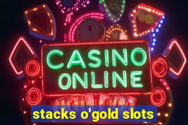 stacks o'gold slots