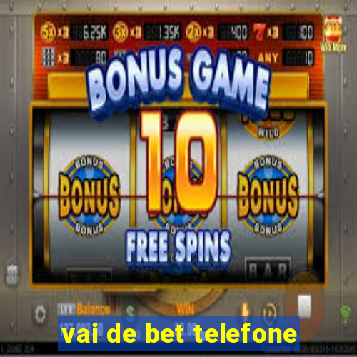 vai de bet telefone