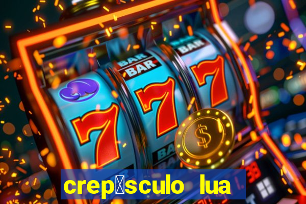 crep煤sculo lua nova pdf