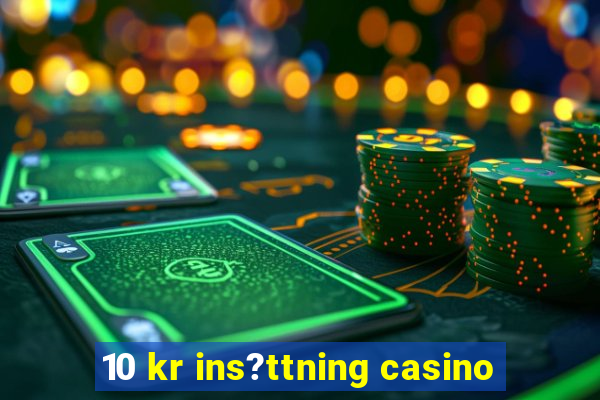 10 kr ins?ttning casino