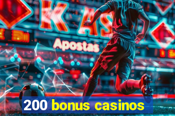 200 bonus casinos