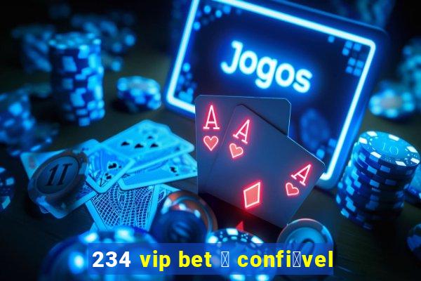 234 vip bet 茅 confi谩vel