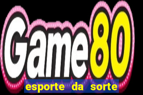 esporte da sorte melhor jogo