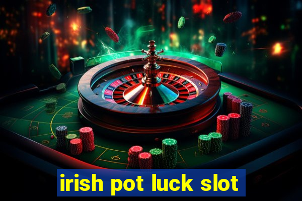 irish pot luck slot