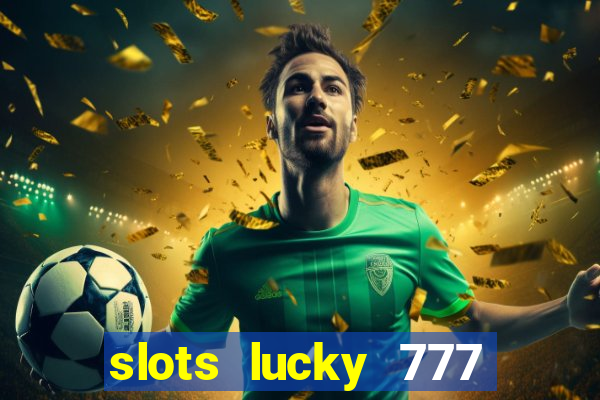 slots lucky 777 money games