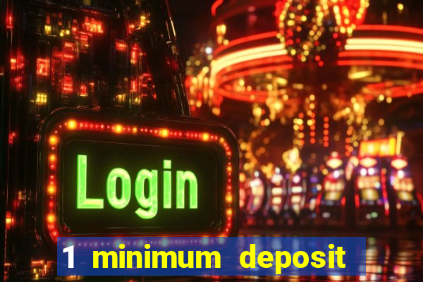 1 minimum deposit casino 2019