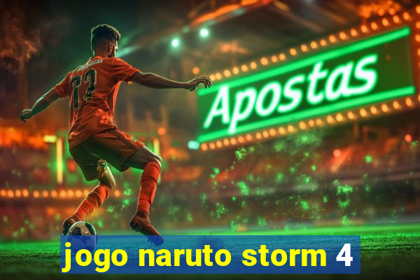 jogo naruto storm 4