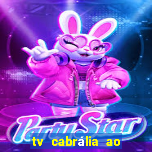 tv cabrália ao vivo hoje