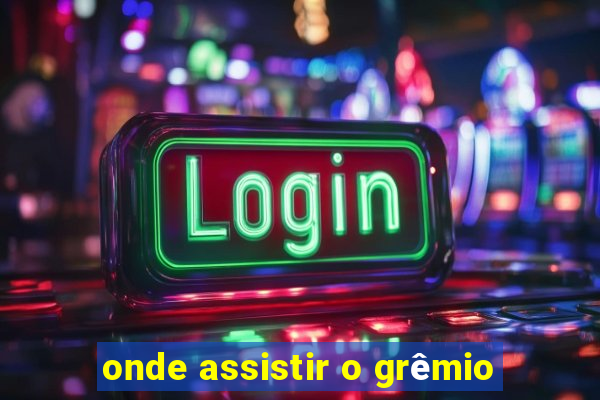 onde assistir o grêmio