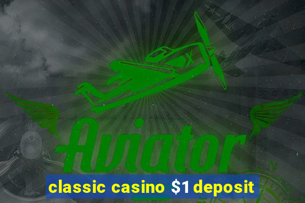 classic casino $1 deposit