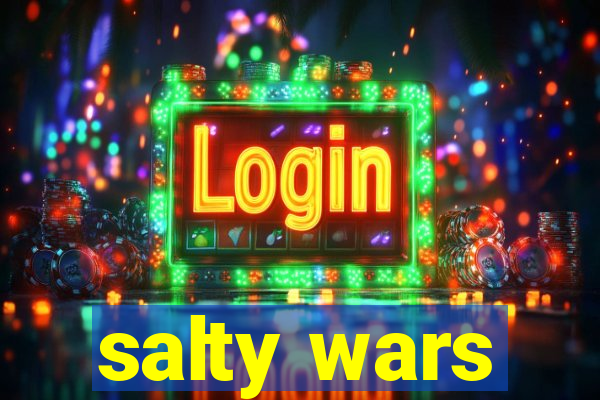 salty wars