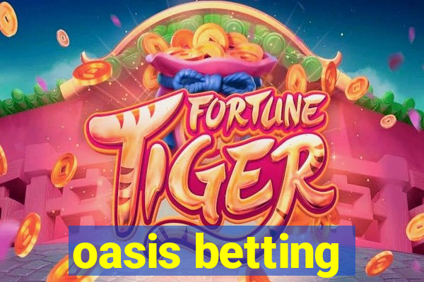 oasis betting