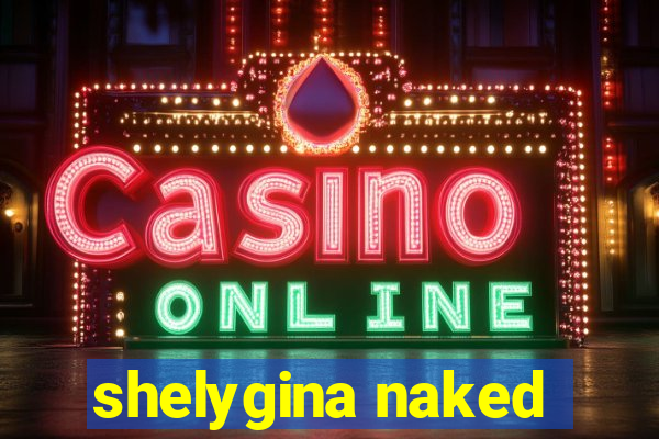 shelygina naked