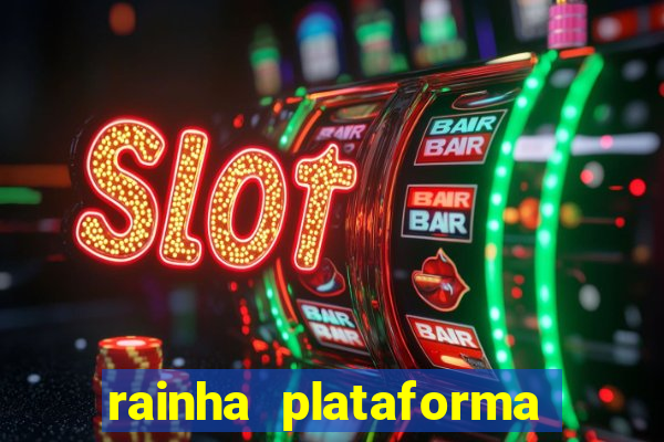 rainha plataforma de jogos