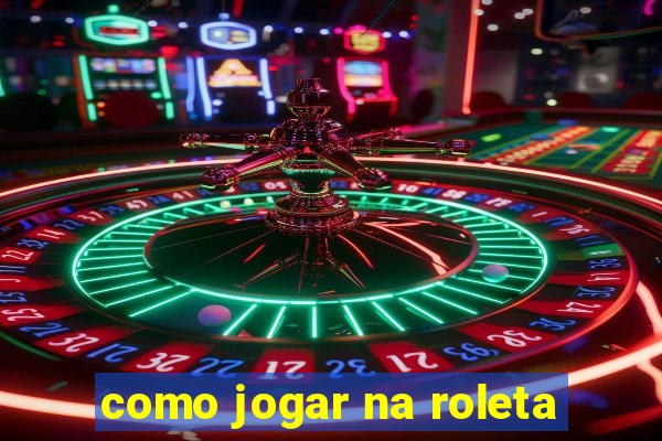 como jogar na roleta