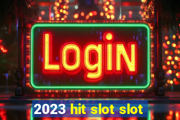 2023 hit slot slot