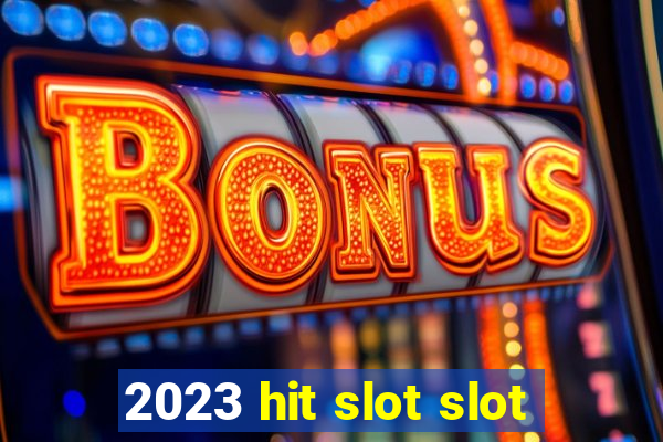 2023 hit slot slot