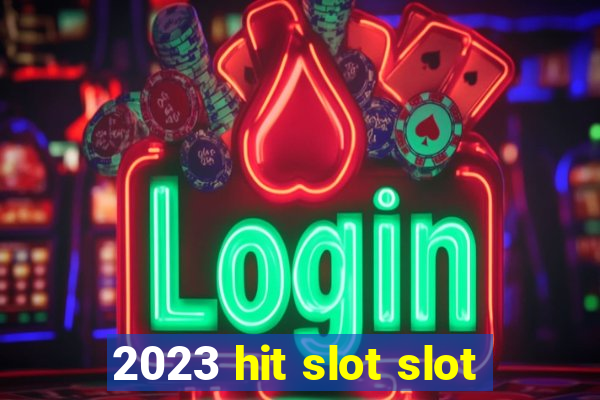 2023 hit slot slot