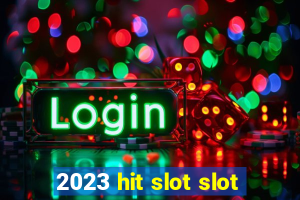 2023 hit slot slot