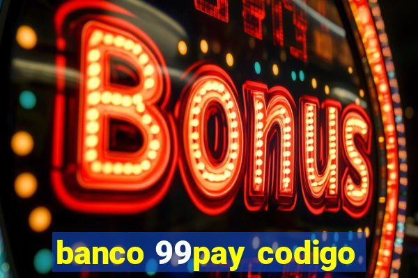 banco 99pay codigo