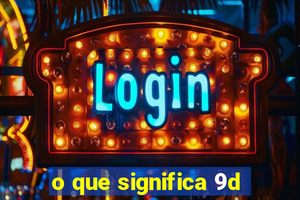 o que significa 9d