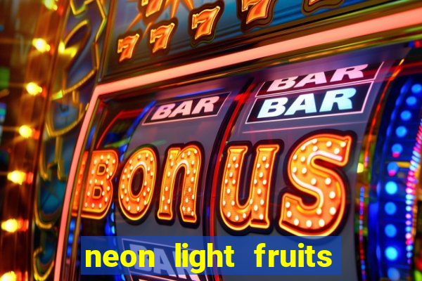 neon light fruits slot free play