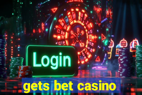 gets bet casino