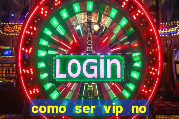 como ser vip no jogo do tigre