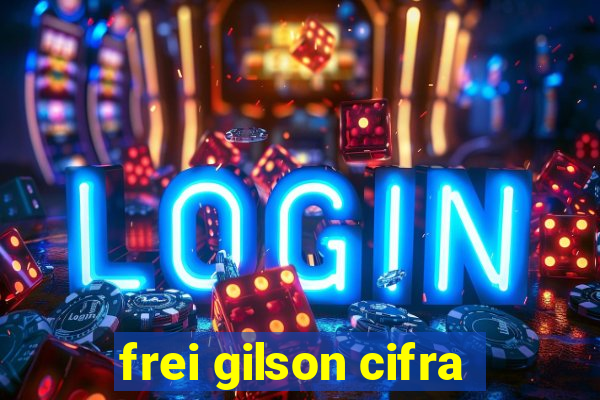 frei gilson cifra