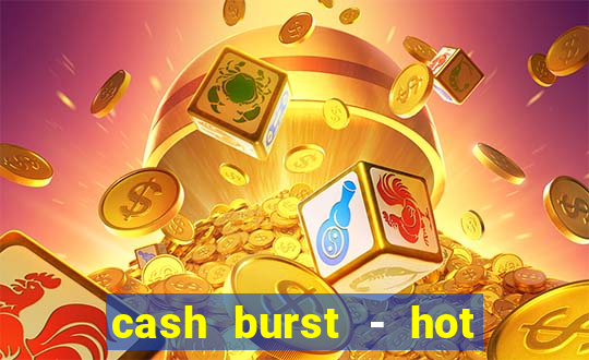 cash burst - hot vegas slots