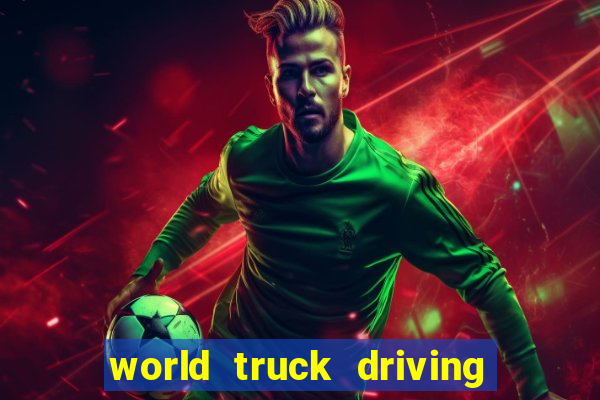 world truck driving simulator dinheiro infinito tudo desbloqueado