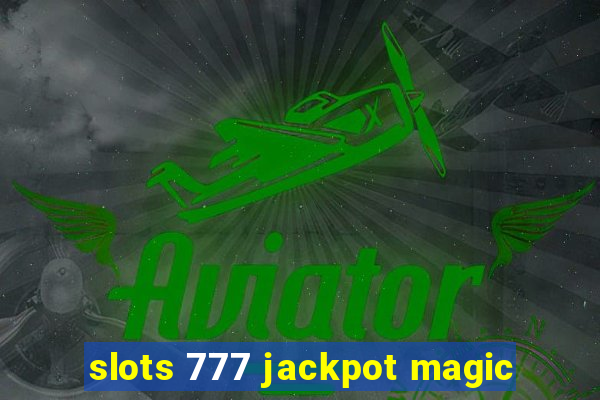 slots 777 jackpot magic