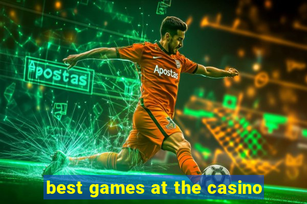 best games at the casino