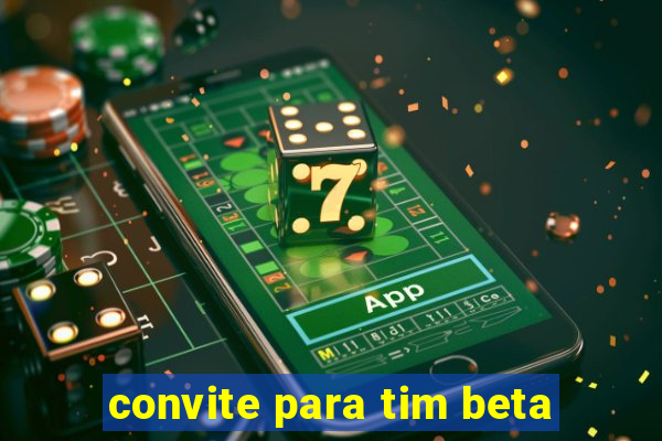 convite para tim beta