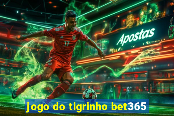 jogo do tigrinho bet365