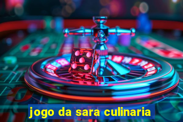 jogo da sara culinaria