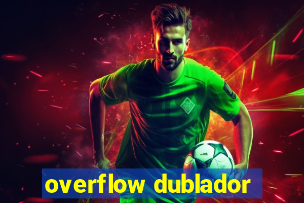 overflow dublador