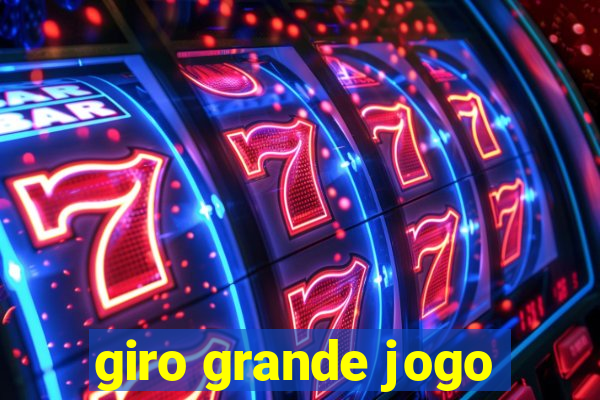 giro grande jogo