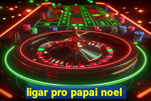 ligar pro papai noel