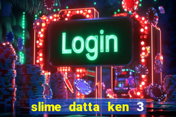 slime datta ken 3 temporada dublado