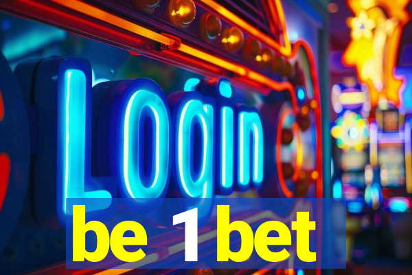 be 1 bet