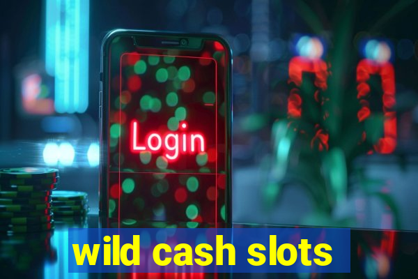 wild cash slots