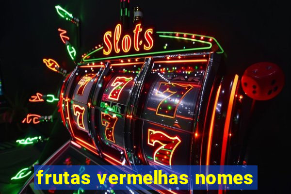 frutas vermelhas nomes